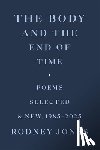 Jones, Rodney - The Body and the End of Time