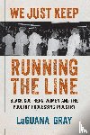 Gray, LaGuana - We Just Keep Running the Line