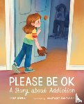 O'Neill, Diane - Please Be Ok: A Story about Addiction