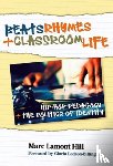 Hill, Marc Lamont - Beats, Rhymes, and Classroom Life