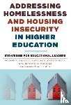 Hallett, Ronald E., Crutchfield, Rashida M., Maguire, Jennifer J. - Addressing Homelessness and Housing Insecurity in Higher Education