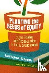 Agarwal-Rangnath, Ruchi - Planting the Seeds of Equity