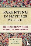 Bennett, Pamela R., Lutz, Amy, Jayaram, Lakshmi - Parenting in Privilege or Peril