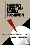 Foglesong, David S. - America's Secret War against Bolshevism