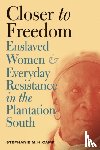 Camp, Stephanie M. H. - Closer to Freedom