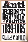 McCurdy, Charles W. - The Anti-Rent Era in New York Law and Politics, 1839-1865