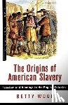 Wood, Betty - The Origins of American Slavery