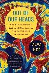 Noe, Alva - Out of Our Heads