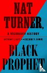 Kaye, Anthony E. - Nat Turner, Black Prophet