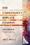 Mitchell, Alan C. - Did Christianity Replace Judaism?: The Problem of Supersessionism