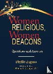Zagano, Phyllis - Women Religious, Women Deacons