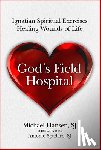 Hansen, Michael - God's Field Hospital: Ignatian Spiritual Exercises to Heal the Wounds of Life
