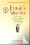 Fitzgerald, Nancy - Brigid's Mantle: Finding the Fiery Saint of Kildare at the Heart of Celtic Spirituality