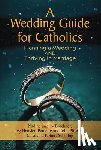 Brechner, Nadine - A Wedding Guide for Catholics: Planning a Wedding and Thriving in Marriage