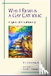 Morrissey, Paul F. - Why I Remain a Gay Catholic: A Spiritual-Sexual Journey
