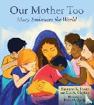 Evans, Shannon K. - Our Mother Too: Mary Embraces the World