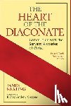 Keating, James - The Heart of the Diaconate: Communion with the Servant Mysteries of Christ; Revised Tenth Anniversary Edition