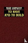 Johnston, Mary - To Have and to Hold