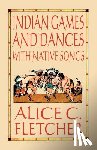Fletcher, Alice C. - Indian Games and Dances with Native Songs