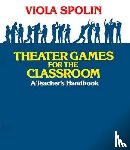 Spolin, Viola - Theater Games for the Classroom
