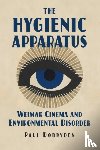 Dobryden, Paul - The Hygienic Apparatus - Weimar Cinema and Environmental Disorder