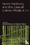  - Pierre Macherey and the Case of Literary Production
