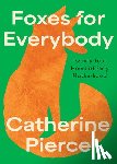 Pierce, Catherine - Foxes for Everybody
