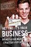 Flom, Jonathan - Act Like It's Your Business - Branding and Marketing Strategies for Actors