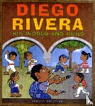 Tonatiuh, Duncan - Diego Rivera: His World and Ours