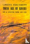 Ferlinghetti, Lawrence - These are My Rivers: New & Selected Poems 1955-1993
