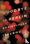 Isherwood, Christopher - Goodbye to Berlin