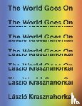 Krasznahorkai, Laszlo - The World Goes on