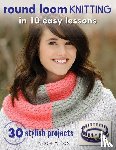 Cox, Nicole F. - Round Loom Knitting in 10 Easy Lessons