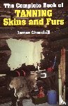 Churchill, James - The Complete Book of Tanning Skins and Furs