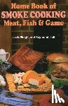 Sleight, Jack, Hull, Raymond - Home Book of Smoke Cooking