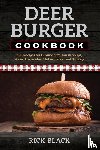 Black, Rick - Deer Burger Cookbook