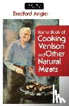 Angier, Bradford - Home Book of Cooking Venison and Other Natural Meats