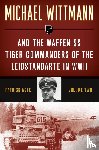 Agte, Patrick - Michael Wittmann & the Waffen SS Tiger Commanders of the Leibstandarte in WWII