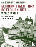 Lochmann, Dr. Franz-Wilhelm, Rubbel, Alfred, Von Rosen, Richard Freiherr - The Combat History of German Tiger Tank Battalion 503 in World War II