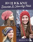 Serviss, Diane - 10 Quick Knit Beanies & Slouchy Hats