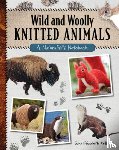 Kellner, Sara Elizabeth - Wild and Woolly Knitted Animals