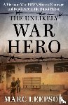 Leepson, Marc - The Unlikely War Hero