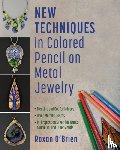 O'Brien, Roxan - New Techniques in Colored Pencil on Metal Jewelry