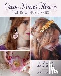 Flavigny, Laura - Crepe Paper Flower Jewelry and Hair Designs