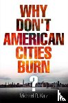 Katz, Michael B. - Why Don't American Cities Burn?