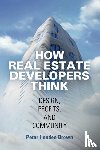 Brown, Peter Hendee - How Real Estate Developers Think