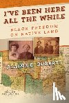 Roberts, Alaina E. - I've Been Here All the While