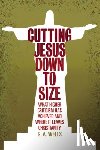 Wells, George Albert - Cutting Jesus Down to Size