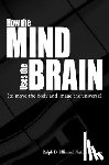 Ellis, Ralph, Newton, Natika - How the Mind Uses the Brain