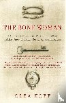 Koff, Clea - The Bone Woman: The Bone Woman: A Forensic Anthropologist's Search for Truth in the Mass Graves of Rwanda, Bosnia, Croatia, and Kosovo